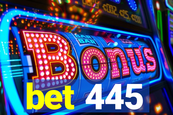 bet 445